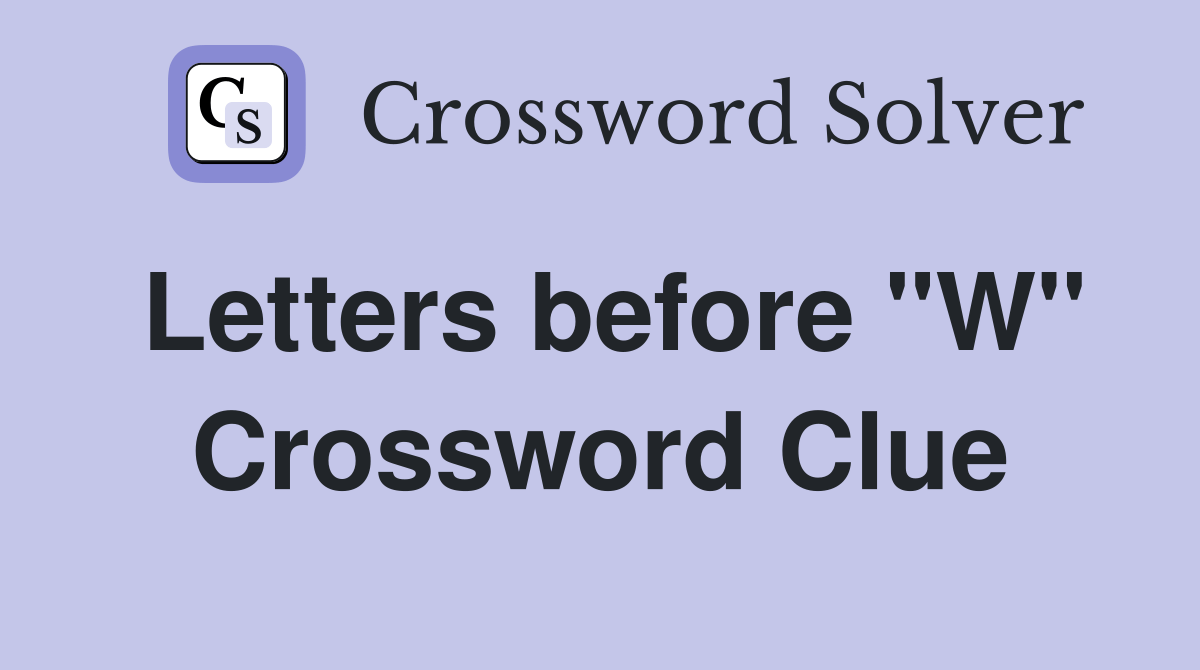 Letters before "W" Crossword Clue Answers Crossword Solver